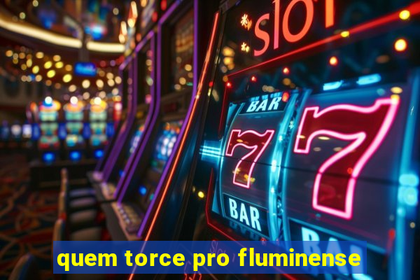 quem torce pro fluminense